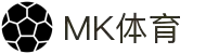 MK体育 - MK体育 (中国)官方网站MK SPORTS